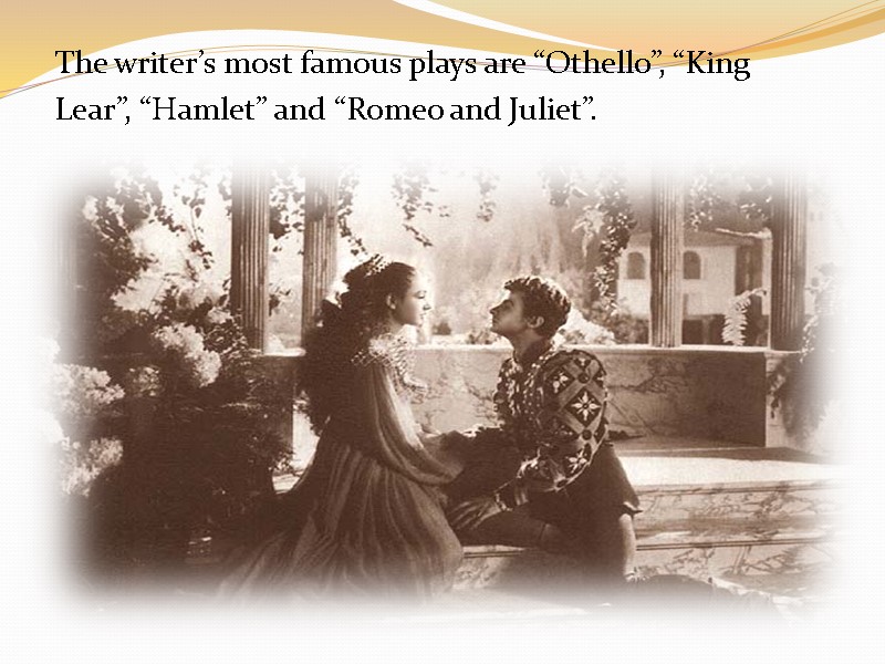 The writer’s most famous plays are “Othello”, “King Lear”, “Hamlet” and “Romeo and Juliet”.